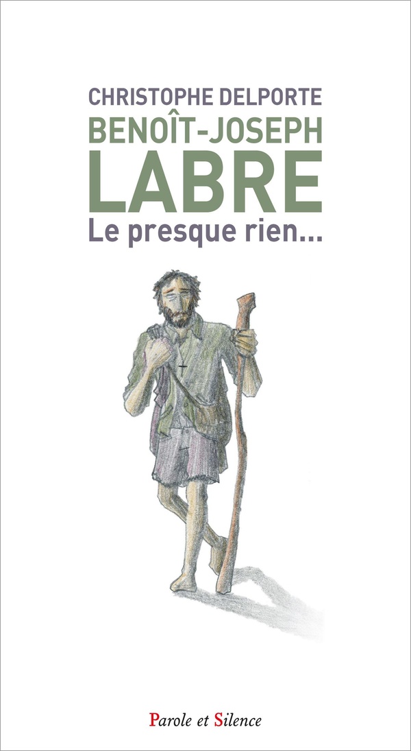 BENOIT-JOSEPH LABRE - LE PRESQUE RIEN...