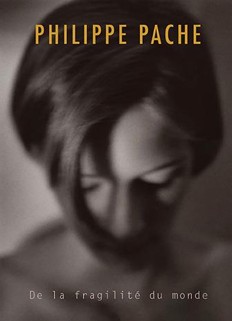 PHILIPPE PACHE, PHOTOGRAPHE - DE LA FRAGILITE DU MONDE