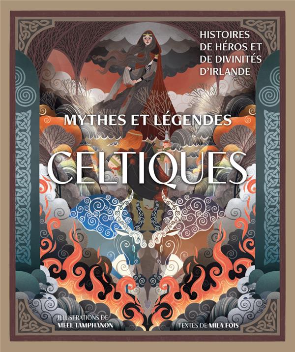 MYTHES ET LEGENDES CELTIQUES - HISTOIRES DE HEROS ET DE DIVINITES D'IRLANDE