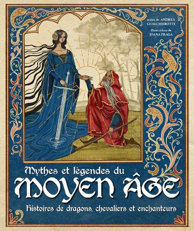 MYTHES ET LEGENDES DU MOYEN AGE - HISTOIRES DE DRAGONS, CHEVALIERS ET ENCHANTEURS
