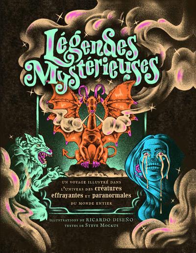LEGENDES MYSTERIEUSES - UN VOYAGE ILLUSTRE DANS L'UNIVERS DES CREATURES EFFRAYANTES ET PARANORMALES