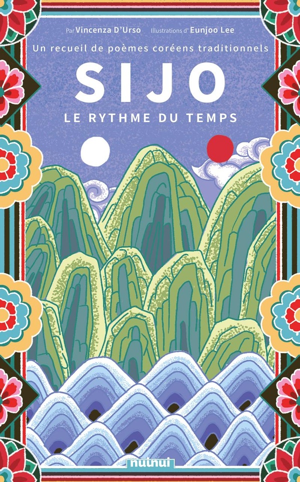 SIJO - LE RYTHME DU TEMPS. UN RECUEIL DE POEMES COREENS TRADITIONNELS