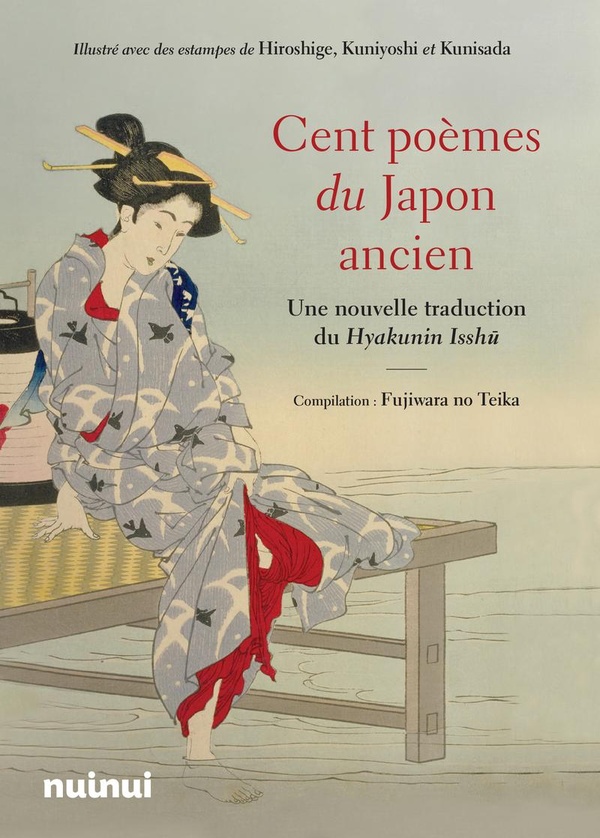 CENT POEMES DU JAPON ANCIEN - UNE NOUVELLE TRADUCTION DU HYAKUNIN ISSHU