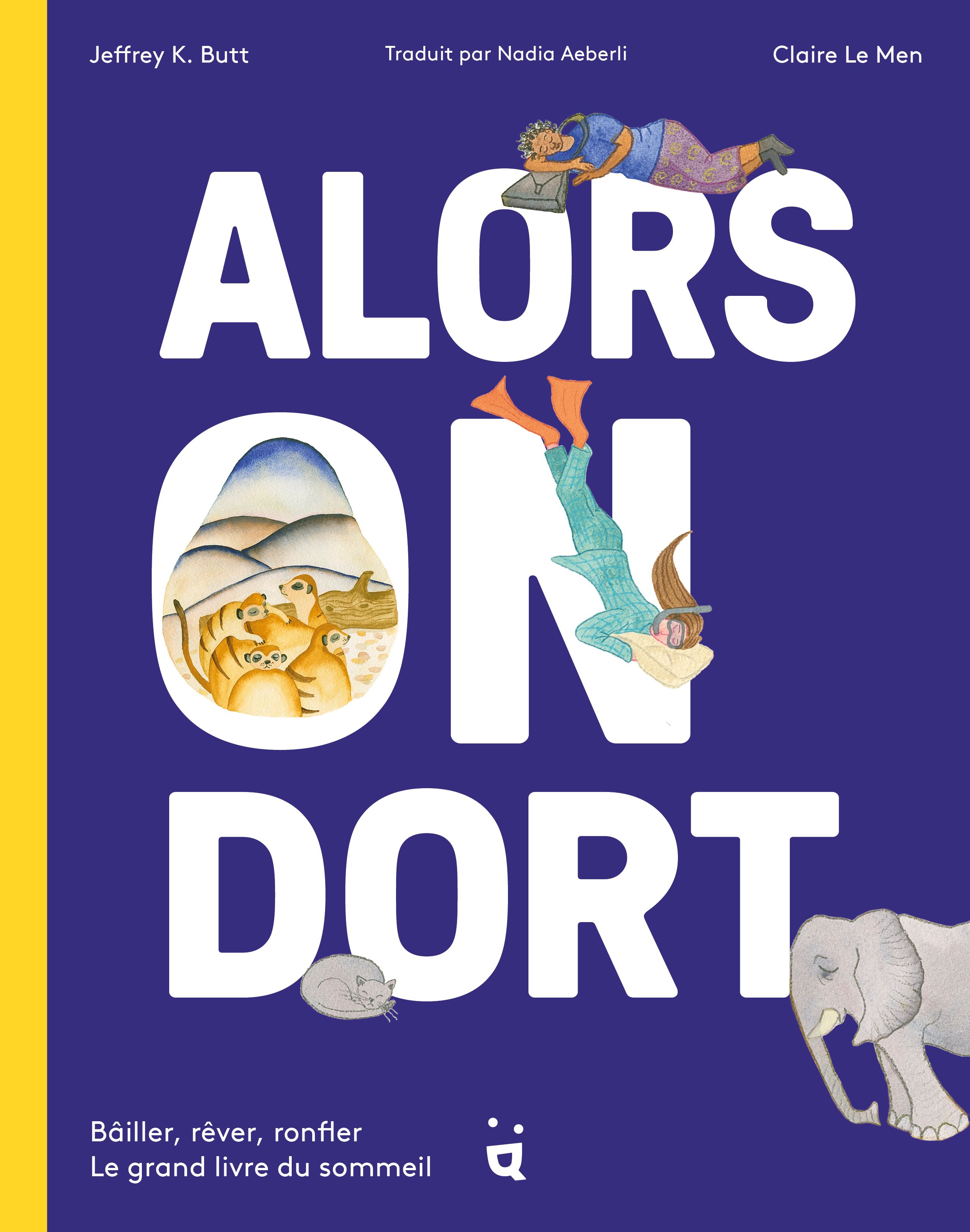 ALORS ON DORT - BAILLER, REVER, RONFLER : LE GRAND LIVRE DU SOMMEIL