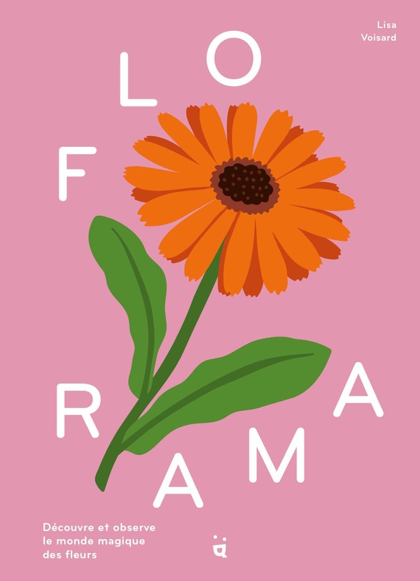 FLORAMA - DECOUVRE ET OBSERVE LE MONDE MAGIQUE DES FLEURS