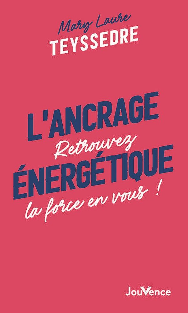L'ANCRAGE ENERGETIQUE - RETROUVEZ LA FORCE EN VOUS !