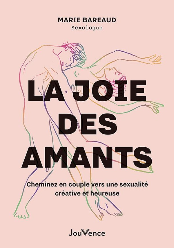 LA JOIE DES AMANTS - CHEMINEZ EN COUPLE VERS UNE SEXUALITE CREATIVE ET HEUREUSE