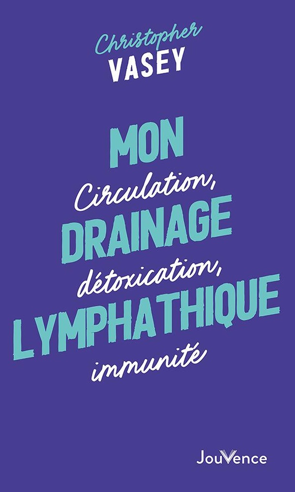 MON DRAINAGE LYMPHATIQUE - CIRCULATION, DETOXICATION, IMMUNITE