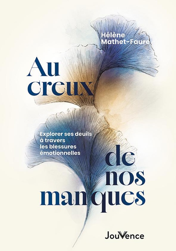 AU CREUX DE NOS MANQUES - EXPLORER SES DEUILS A TRAVERS LES BLESSURES EMOTIONNELLES