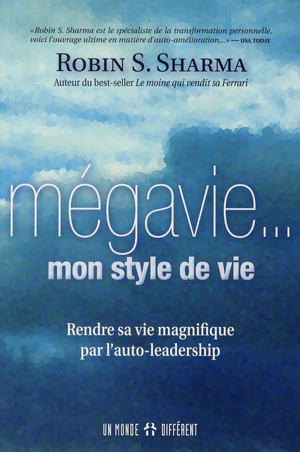 LA MEGAVIE... MON STYLE DE VIE - RENDRE SA VIE MAGNIFIQUE PAR L'AUTO-LEADERSHIP