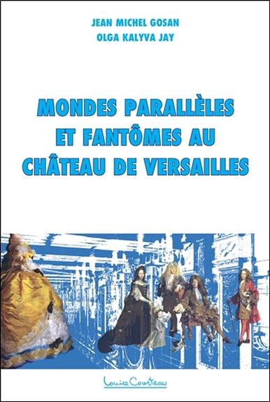 MONDES PARALLELES ET FANTOMES AU CHATEAU DE VERSAILLES - ENQUETE