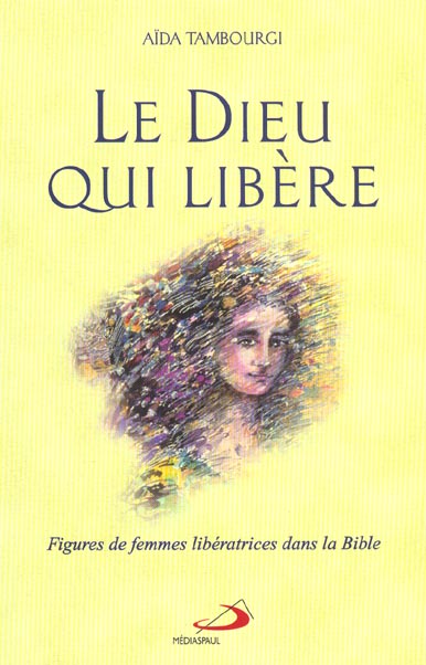 LE DIEU QUI LIBERE. FIGURES DE FEMMES LIBERATRICES DANS LA BIBLE