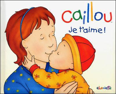 CAILLOU JE T'AIME