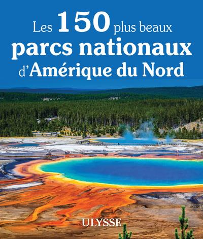 LES 150 PLUS BEAUX PARCS NATIONAUX D'AMERIQUE DU NORD