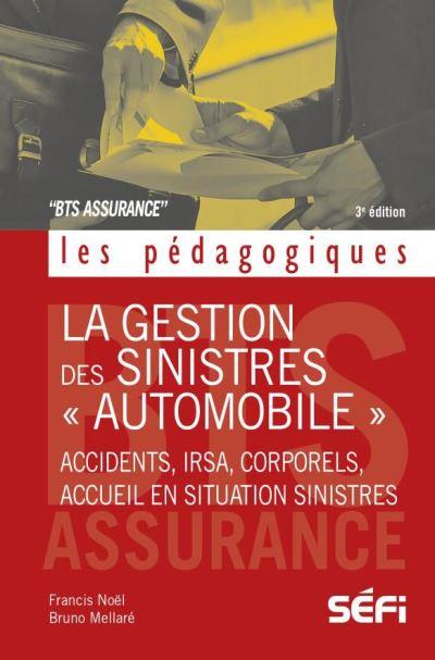 LA GESTION DES SINISTRES "AUTOMOBILE" 4E EDITION - ACCIDENTS, IRSA, CORPORELS, ACCUEIL EN SITUATION