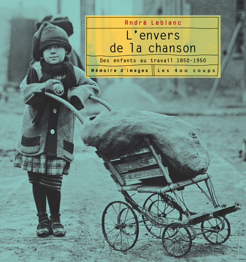 L'ENVERS DE LA CHANSON - DES ENFANTS AU TRAVAIL - 1850-1950