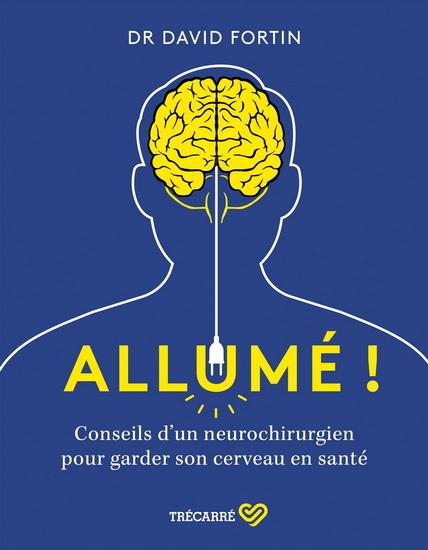 ALLUME ! CONSEILS D'UN NEUROCHIRURGIEN POUR GARDER SON CERVEAU EN SANTE !