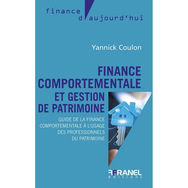 FINANCE COMPORTEMENTALE ET GESTION DE PATRIMOINE - GUIDE DE LA FINANCE COMPORTEMENTALE A L'USAGE DES