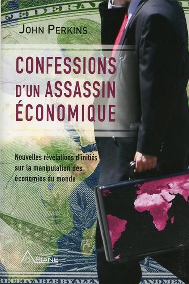 CONFESSIONS D'UN ASSASSIN ECONOMIQUE - NOUVELLES REVELATIONS D'INITIES SUR LA MANIPULATION DES ECONO