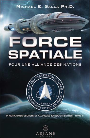 FORCE SPATIALE POUR UNE ALLIANCE DES NATIONS - PROGRAMMES SPATIAUX SECRETS ET ALLIANCES EXTRATERREST