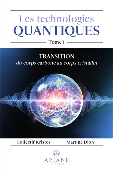 LES TECHNOLOGIES QUANTIQUES TOME 1 - TRANSITION DU CORPS CARBONE AU CORPS CRISTALLIN