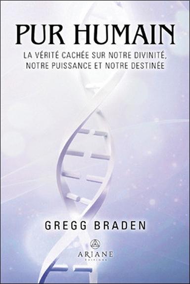 PUR HUMAIN - LA VERITE CACHEE SUR NOTRE DIVINITE, NOTRE PUISSANCE ET NOTRE DESTINEE