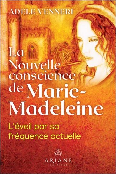 LA NOUVELLE CONSCIENCE DE MARIE-MADELEINE - L'EVEIL PAR SA FREQUENCE ACTUELLE