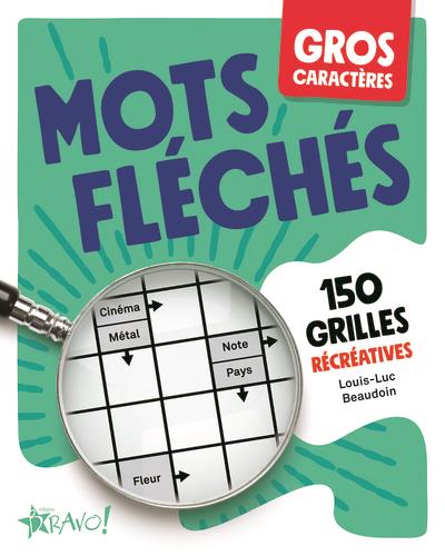 GROS CARACTERES - MOTS FLECHES - 150 GRILLES RECREATIVES