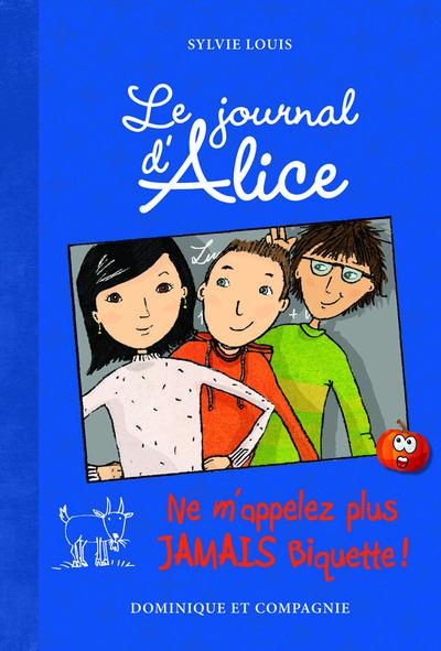 LE JOURNAL D'ALICE - TOME 7 NE M'APPELEZ PLUS JAMAIS BIQUETTE !