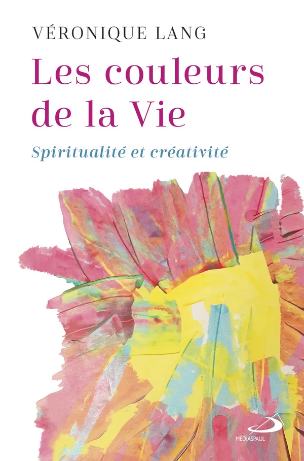 LES COULEURS DE LA VIE - SPIRITUALITE ET CREATIVITE