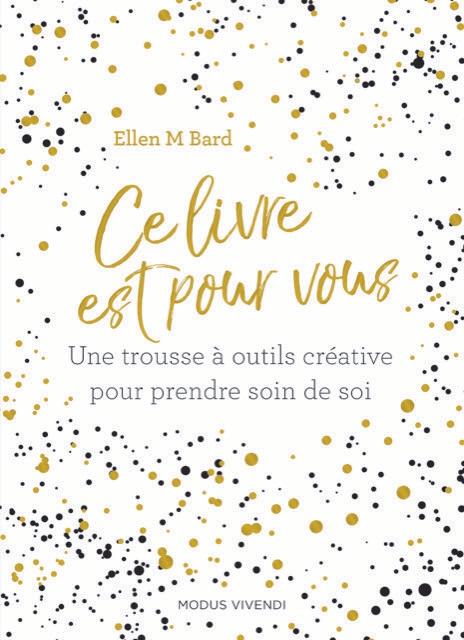 CE LIVRE EST POUR VOUS - UNE TROUSSE A OUTILS CRETIVE POUR PRENDRE SOIN DE SOI