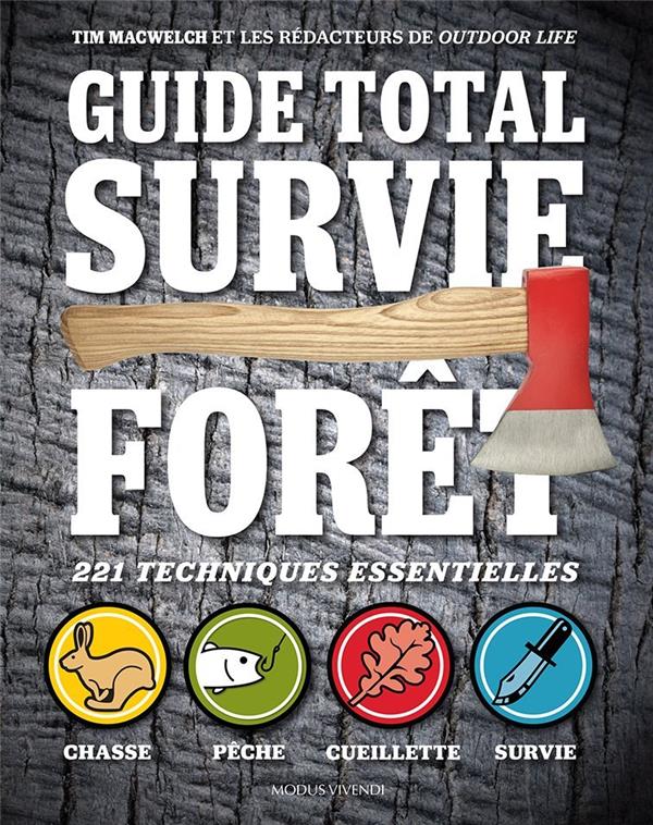GUIDE TOTAL SURVIE FORET - 221 TECHNIUQES ESSENTIELLES