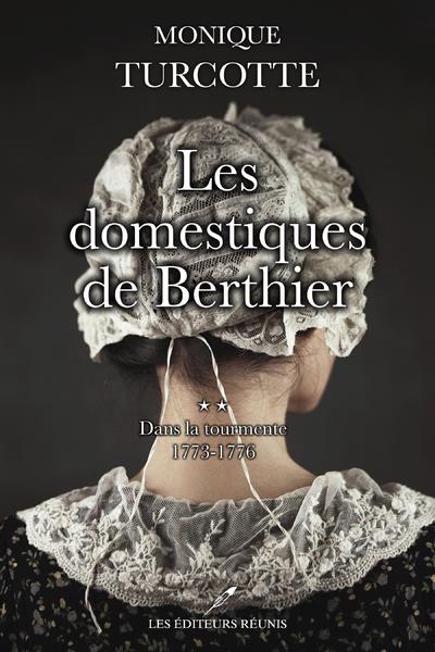 LES DOMESTIQUES DE BERTHIER TOME 2 - DANS LA TOURMENTE 1773-1776