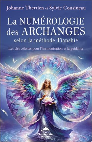LA NUMEROLOGIE DES ARCHANGES SELON LA METHODE TIANSHI  - LES CLES CELESTES POUR L'HARMONISATION ET L