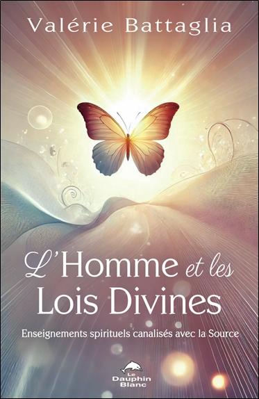 L'HOMME ET LES LOIS DIVINES - ENSEIGNEMENTS SPIRITUELS CANALISES AVEC LA SOURCE