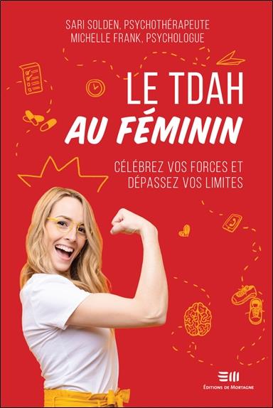 LE TDAH AU FEMININ - CELEBREZ VOS FORCES ET DEPASSEZ VOS LIMITES