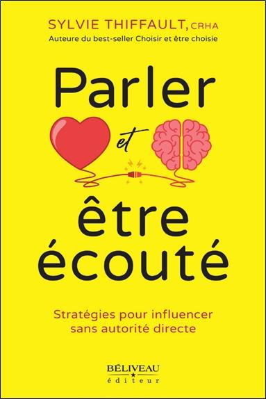 PARLER ET ETRE ECOUTE - STRATEGIES POUR INFLUENCER SANS AUTORITE DIRECTE