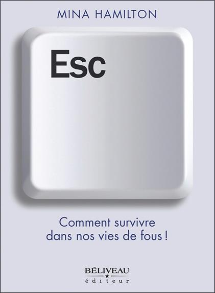 ESC - COMMENT SURVIVRE DANS NOS VIES DE FOUS !