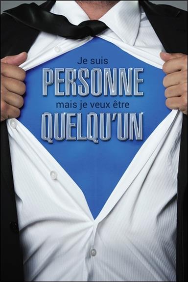 JE SUIS PERSONNE MAIS JE VEUX ETRE QUELQU'UN - REVEILLEZ LE SUPER-HEROS QUI SOMMEILLE EN VOUS