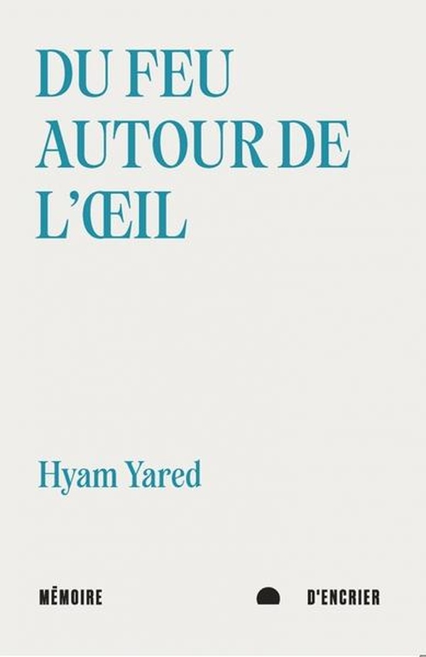 DU FEU AUTOUR DE L'OEIL, SUIVI DE BLESSURES DE L'EAU