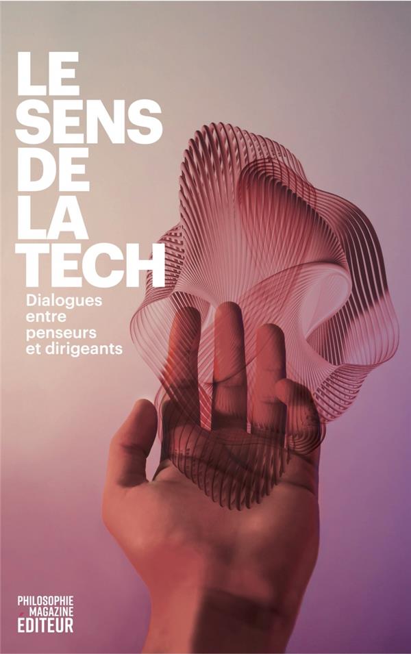 LE SENS DE LA TECH - DIALOGUES ENTRE PENSEURS ET DIRIGEANTS