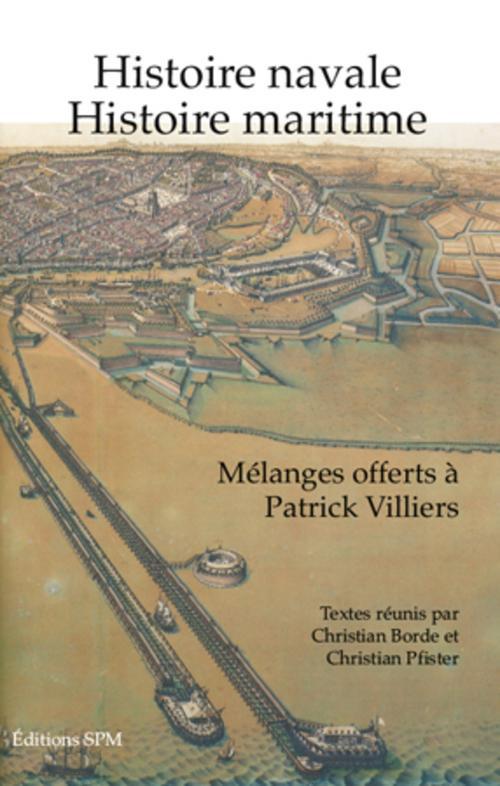 HISTOIRE NAVALE HISTOIRE MARITIME - MELANGES OFFERTS A PATRICK VILLIERS