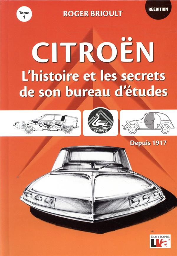 CITROEN - L'HISTOIRE ET LES SECRETS DE SON BUREAU D'ETUDES DEPUIS 1917 - TOME 1