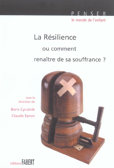 LA RESILIENCE OU COMMENT RENAITRE DE SA SOUFFRANCE ?