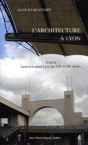 L'ARCHITECTURE A LYON T.2 : LYON ET LE GRAND LYON DES XIXE ET XXE SIECLES
