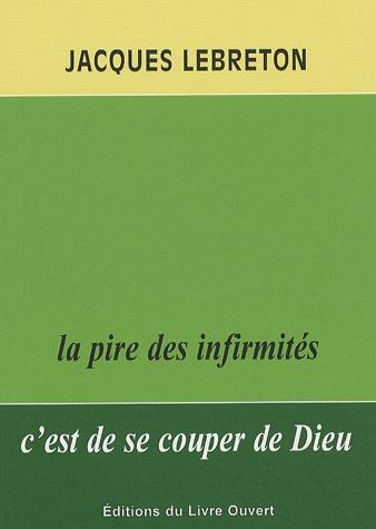 LA PIRE DES INFIRMITES C'EST DE SE COUPER DE DIEU. 2E EDITION