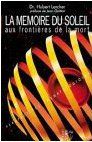 LA MEMOIRE DU SOLEIL  AUX FRONTIERES DE LA MORT