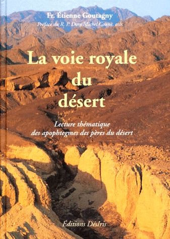LA VOIE ROYALE DU DESERT - LECTURE THEMATIQUE DES APOPHTEGMES DES PERES DU DESERT