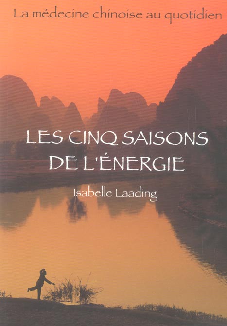 LES CINQ SAISONS DE L'ENERGIE - LA MEDECINE CHINOISE AU QUOTIDIEN