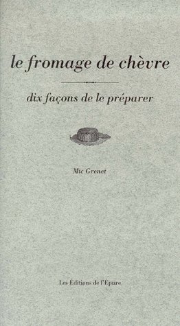 LE FROMAGE DE CHEVRE, DIX FACONS DE LE PREPARER